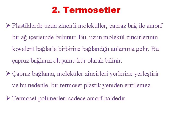 2. Termosetler Ø Plastiklerde uzun zincirli moleküller, çapraz bağ ile amorf bir ağ içerisinde