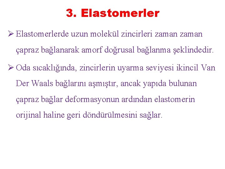 3. Elastomerler Ø Elastomerlerde uzun molekül zincirleri zaman çapraz bağlanarak amorf doğrusal bağlanma şeklindedir.