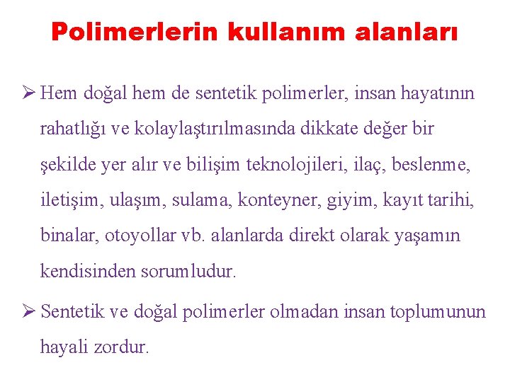 Polimerlerin kullanım alanları Ø Hem doğal hem de sentetik polimerler, insan hayatının rahatlığı ve