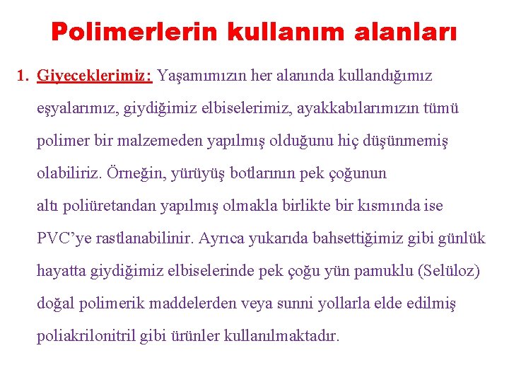 Polimerlerin kullanım alanları 1. Giyeceklerimiz: Yaşamımızın her alanında kullandığımız eşyalarımız, giydiğimiz elbiselerimiz, ayakkabılarımızın tümü