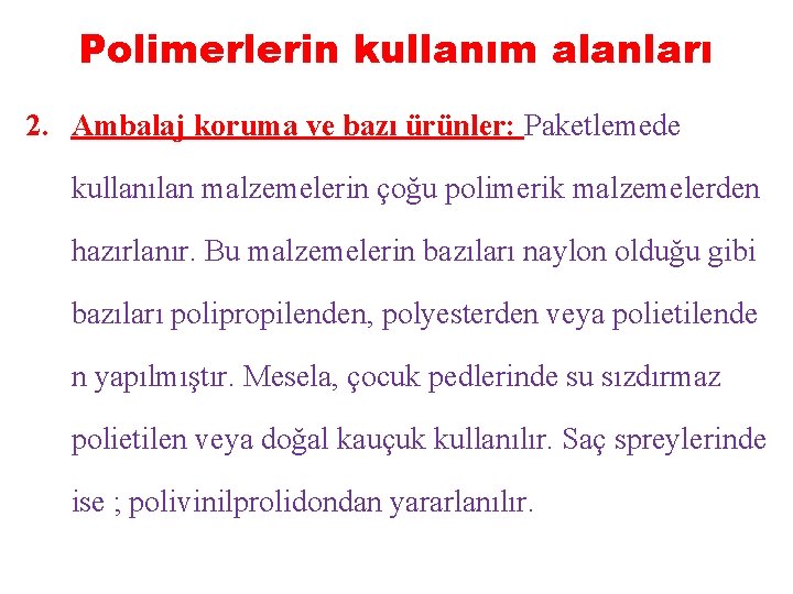 Polimerlerin kullanım alanları 2. Ambalaj koruma ve bazı ürünler: Paketlemede kullanılan malzemelerin çoğu polimerik
