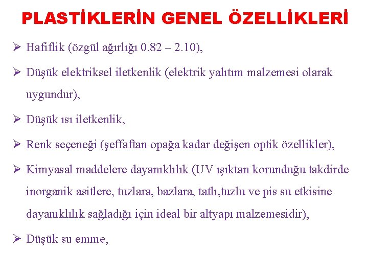 PLASTİKLERİN GENEL ÖZELLİKLERİ Ø Hafiflik (özgül ağırlığı 0. 82 – 2. 10), Ø Düşük