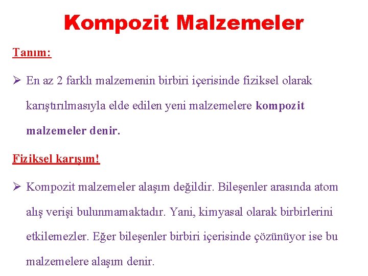 Kompozit Malzemeler Tanım: Ø En az 2 farklı malzemenin birbiri içerisinde fiziksel olarak karıştırılmasıyla