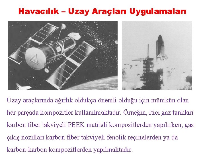 Havacılık – Uzay Araçları Uygulamaları Uzay araçlarında ağırlık oldukça önemli olduğu için mümkün olan