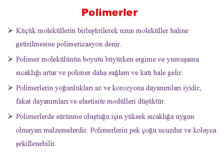 Polimerler Ø Küçük moleküllerin birleştirilerek uzun moleküller haline getirilmesine polimerizasyon denir. Ø Polimer molekülünün