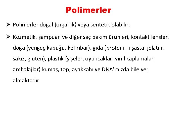 Polimerler Ø Polimerler doğal (organik) veya sentetik olabilir. Ø Kozmetik, şampuan ve diğer saç