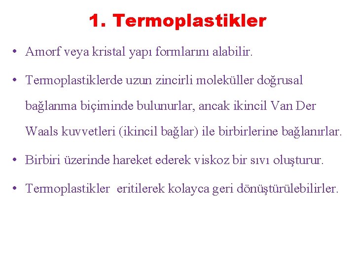 1. Termoplastikler • Amorf veya kristal yapı formlarını alabilir. • Termoplastiklerde uzun zincirli moleküller