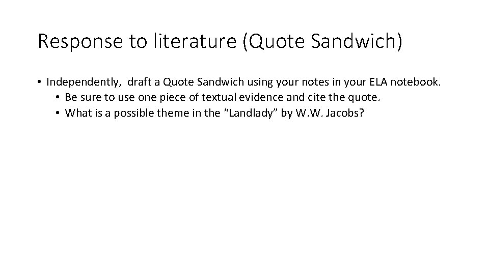 Response to literature (Quote Sandwich) • Independently, draft a Quote Sandwich using your notes