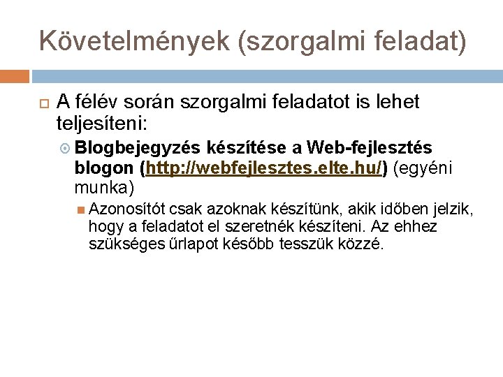Követelmények (szorgalmi feladat) A félév során szorgalmi feladatot is lehet teljesíteni: Blogbejegyzés készítése a