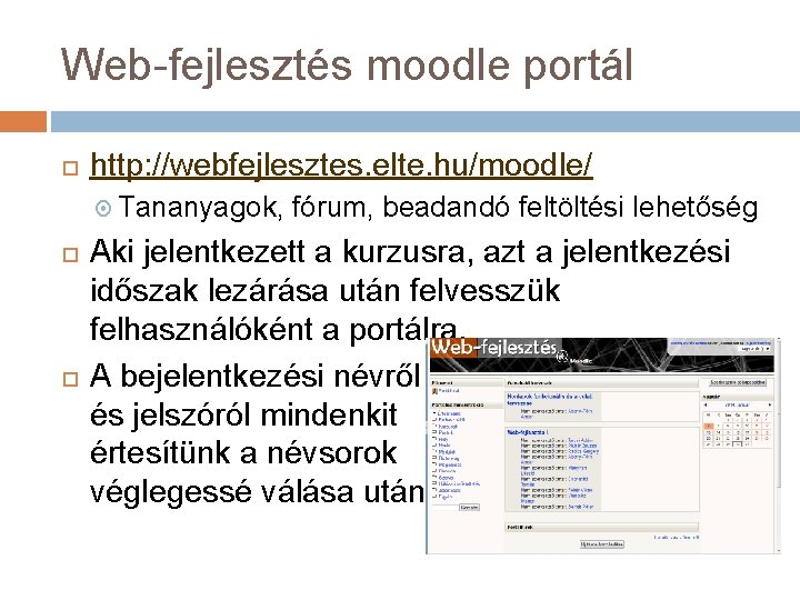 Web-fejlesztés moodle portál http: //webfejlesztes. elte. hu/moodle/ Tananyagok, fórum, beadandó feltöltési lehetőség Aki jelentkezett