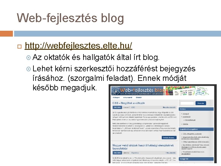Web-fejlesztés blog http: //webfejlesztes. elte. hu/ Az oktatók és hallgatók által írt blog. Lehet