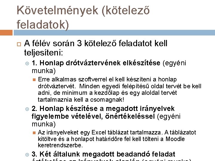 Követelmények (kötelező feladatok) A félév során 3 kötelező feladatot kell teljesíteni: 1. Honlap drótváztervének