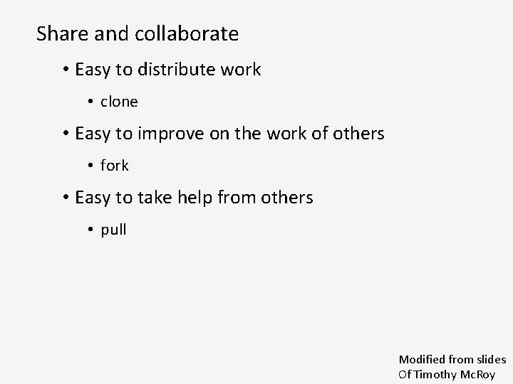 Share and collaborate • Easy to distribute work • clone • Easy to improve
