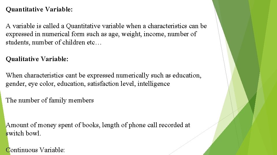Quantitative Variable: A variable is called a Quantitative variable when a characteristics can be