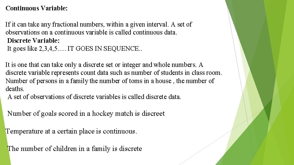 Continuous Variable: If it can take any fractional numbers, within a given interval. A