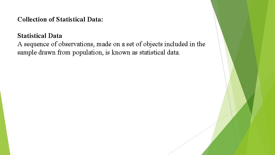 Collection of Statistical Data: Statistical Data A sequence of observations, made on a set