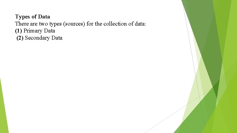 Types of Data There are two types (sources) for the collection of data: (1)