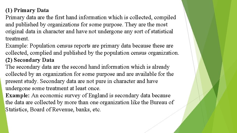 (1) Primary Data Primary data are the first hand information which is collected, compiled