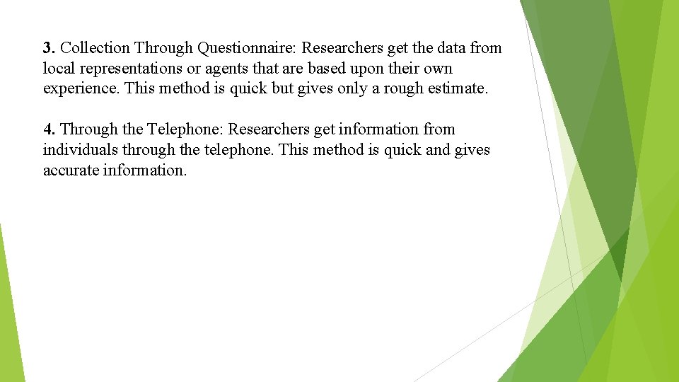 3. Collection Through Questionnaire: Researchers get the data from local representations or agents that