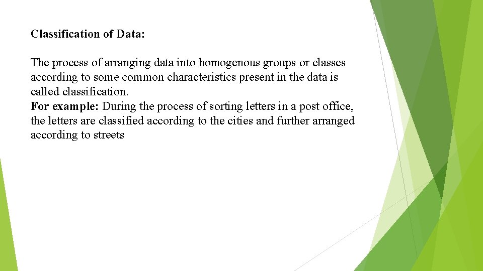 Classification of Data: The process of arranging data into homogenous groups or classes according