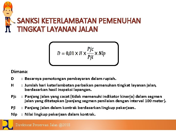 SANKSI KETERLAMBATAN PEMENUHAN TINGKAT LAYANAN JALAN Dimana: D : Besarnya pemotongan pembayaran dalam rupiah.