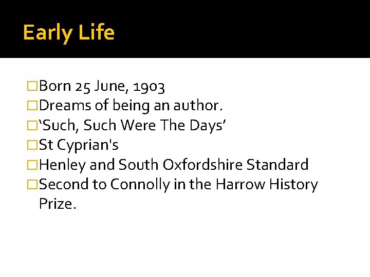 Early Life �Born 25 June, 1903 �Dreams of being an author. �‘Such, Such Were
