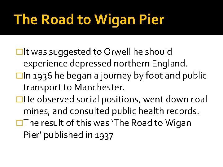 The Road to Wigan Pier �It was suggested to Orwell he should experience depressed