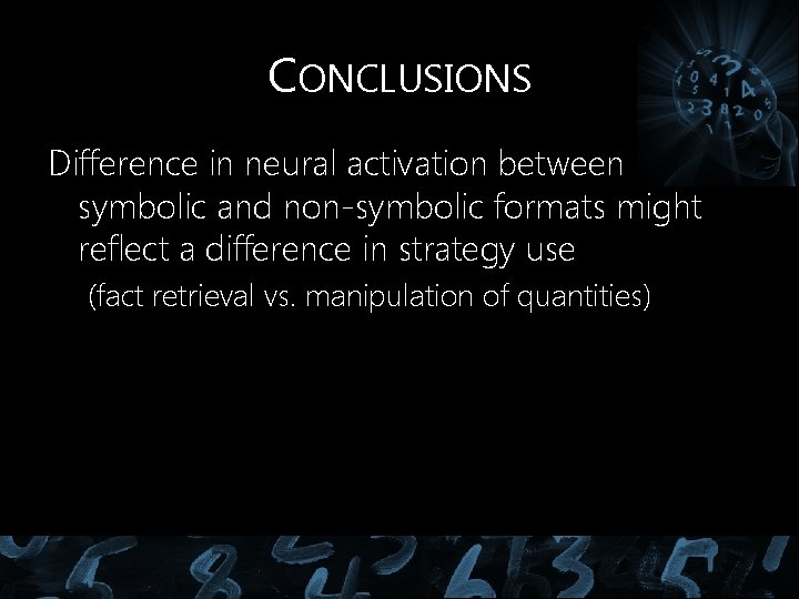 CONCLUSIONS Difference in neural activation between symbolic and non-symbolic formats might reflect a difference CONCLUSIONS Difference in neural activation between symbolic and non-symbolic formats might reflect a difference