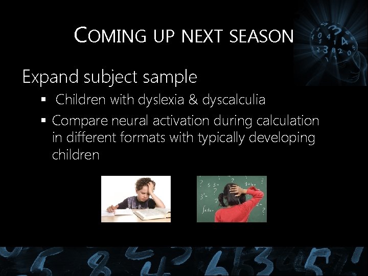 COMING UP NEXT SEASON Expand subject sample § Children with dyslexia & dyscalculia § COMING UP NEXT SEASON Expand subject sample § Children with dyslexia & dyscalculia §