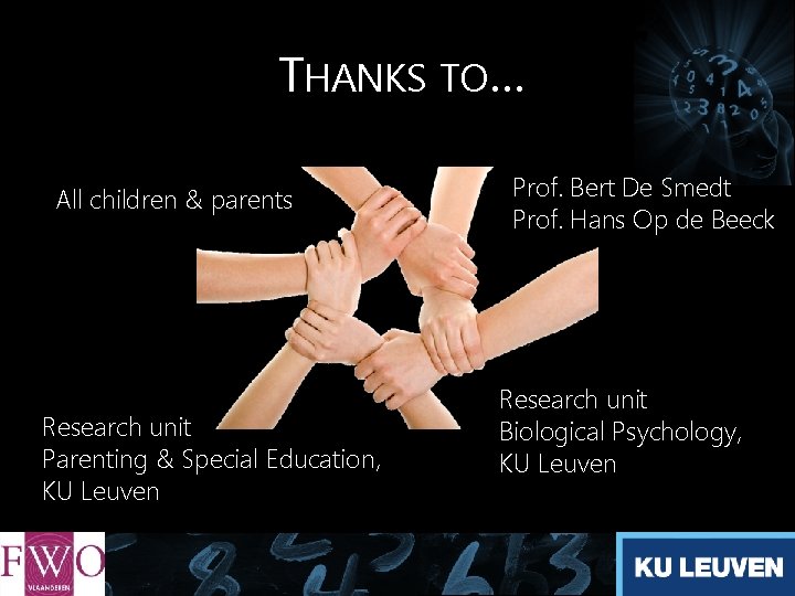 THANKS TO… All children & parents Research unit Parenting & Special Education, KU Leuven THANKS TO… All children & parents Research unit Parenting & Special Education, KU Leuven