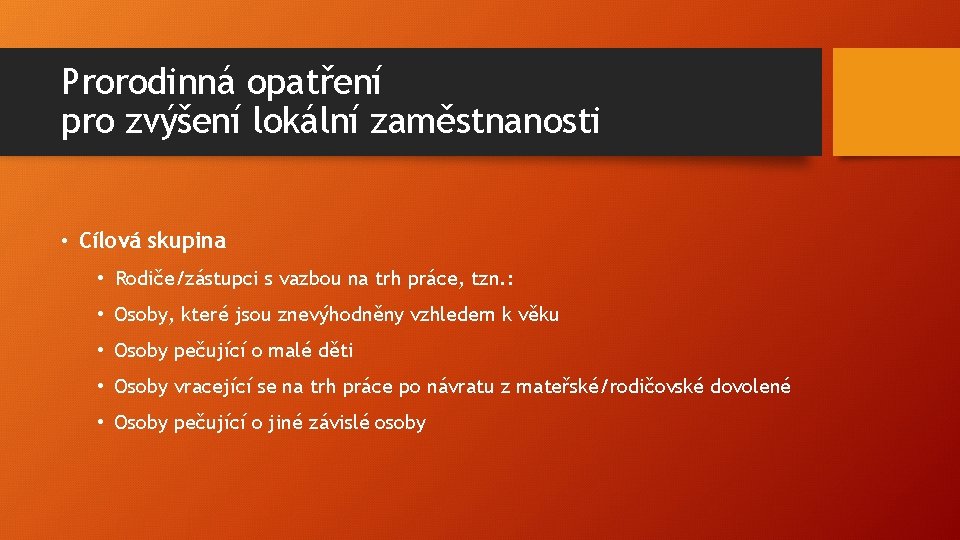 Prorodinná opatření pro zvýšení lokální zaměstnanosti • Cílová skupina • Rodiče/zástupci s vazbou na