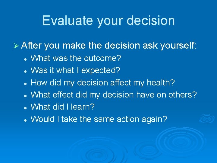 Evaluate your decision Ø After you make the decision ask yourself: l l l