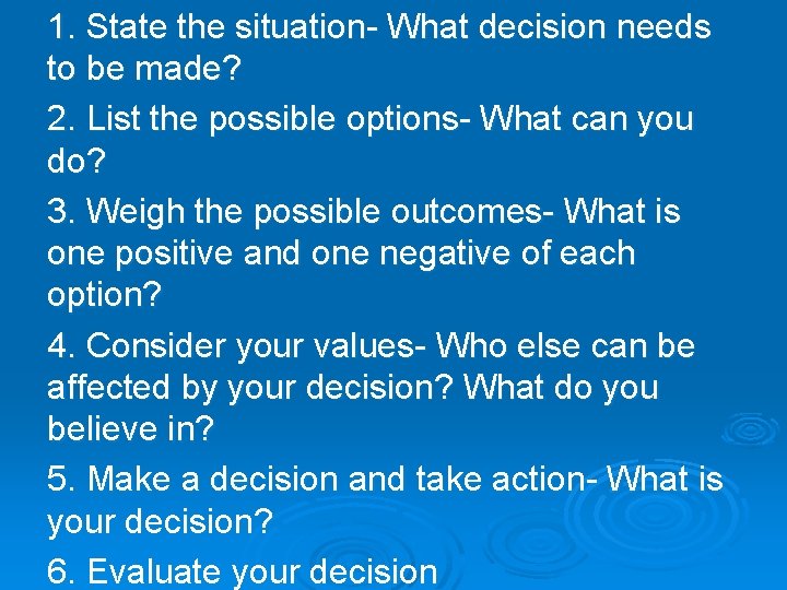 1. State the situation- What decision needs to be made? 2. List the possible
