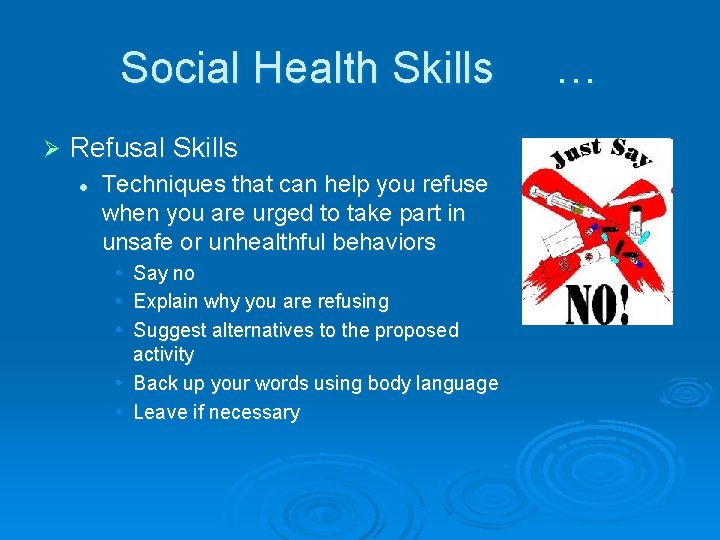 Social Health Skills Ø Refusal Skills l Techniques that can help you refuse when