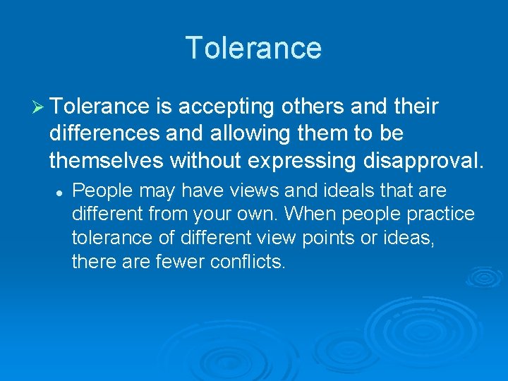 Tolerance Ø Tolerance is accepting others and their differences and allowing them to be