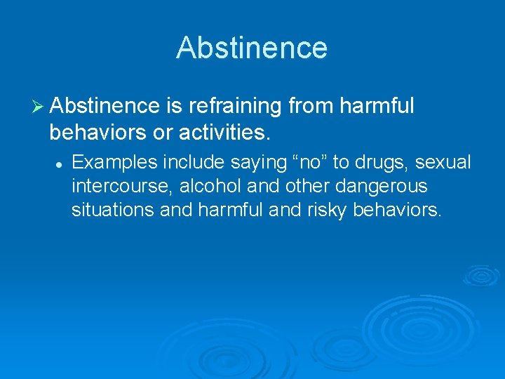 Abstinence Ø Abstinence is refraining from harmful behaviors or activities. l Examples include saying