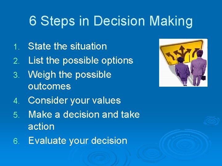 6 Steps in Decision Making 1. 2. 3. 4. 5. 6. State the situation