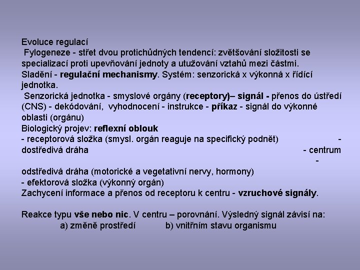 Evoluce regulací Fylogeneze - střet dvou protichůdných tendencí: zvětšování složitosti se specializací proti upevňování