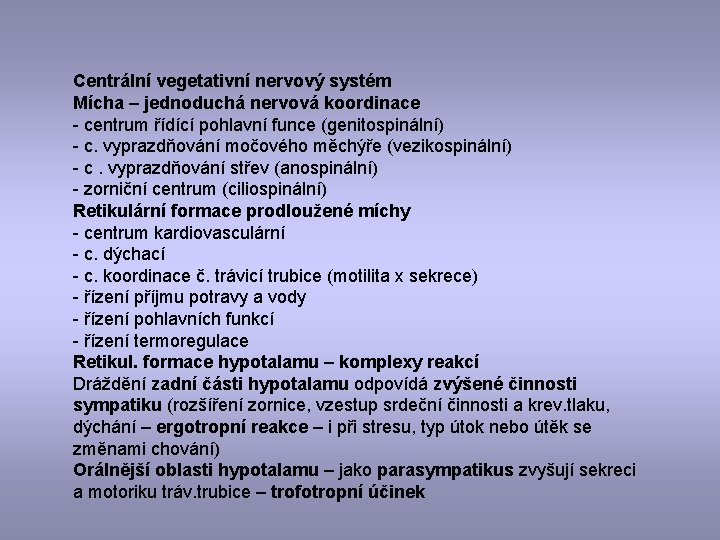 Centrální vegetativní nervový systém Mícha – jednoduchá nervová koordinace - centrum řídící pohlavní funce