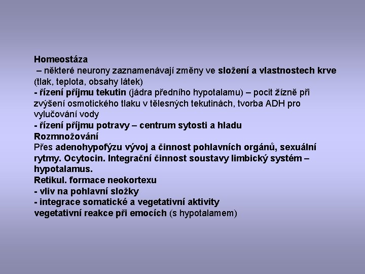 Homeostáza – některé neurony zaznamenávají změny ve složení a vlastnostech krve (tlak, teplota, obsahy