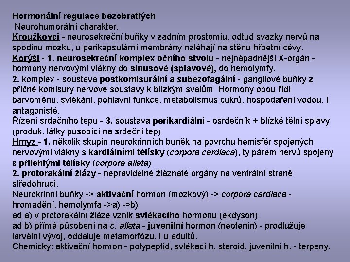 Hormonální regulace bezobratlých Neurohumorální charakter. Kroužkovci - neurosekreční buňky v zadním prostomiu, odtud svazky