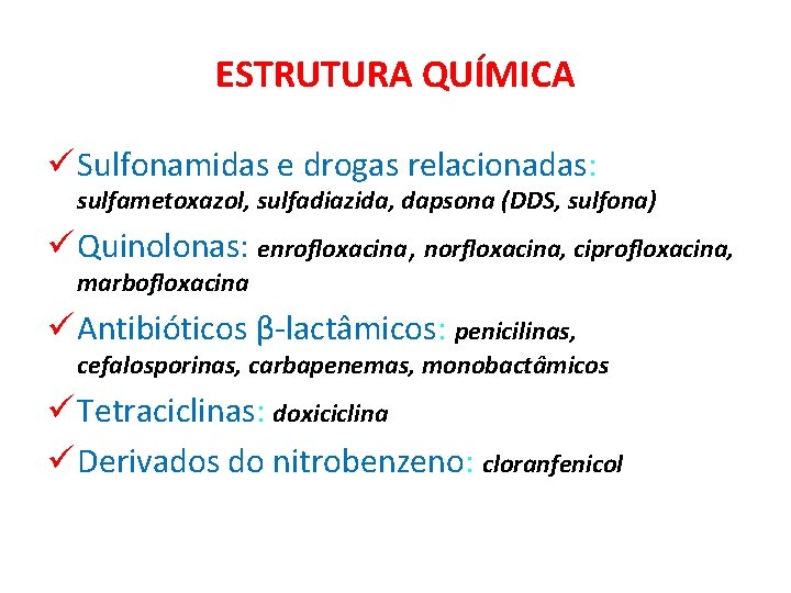 ESTRUTURA QUÍMICA ü Sulfonamidas e drogas relacionadas: sulfametoxazol, sulfadiazida, dapsona (DDS, sulfona) ü Quinolonas: