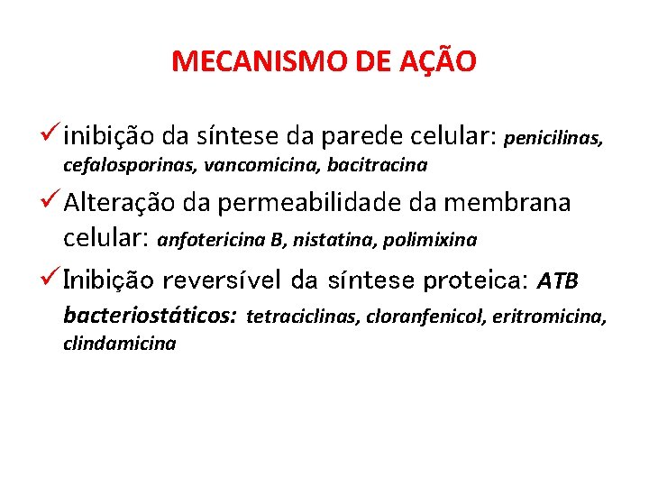 MECANISMO DE AÇÃO ü inibição da síntese da parede celular: penicilinas, cefalosporinas, vancomicina, bacitracina