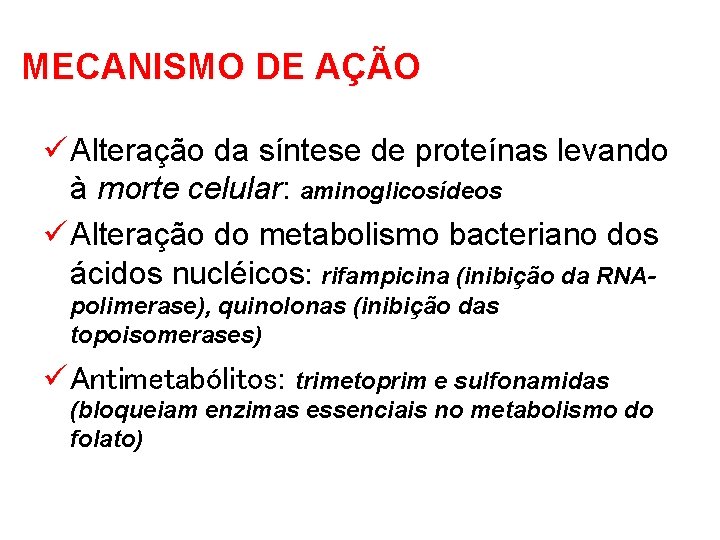 MECANISMO DE AÇÃO ü Alteração da síntese de proteínas levando à morte celular: aminoglicosídeos