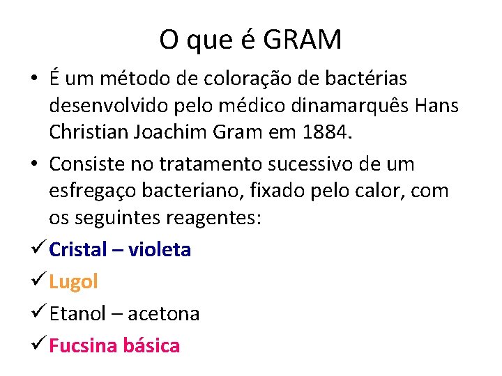 O que é GRAM • É um método de coloração de bactérias desenvolvido pelo