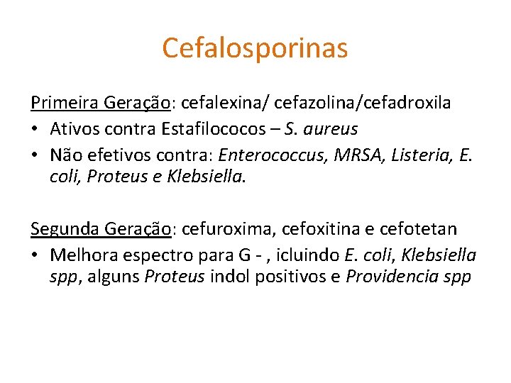 Cefalosporinas Primeira Geração: cefalexina/ cefazolina/cefadroxila • Ativos contra Estafilococos – S. aureus • Não