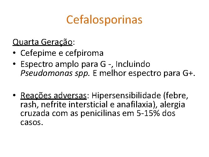 Cefalosporinas Quarta Geração: • Cefepime e cefpiroma • Espectro amplo para G -, Incluindo