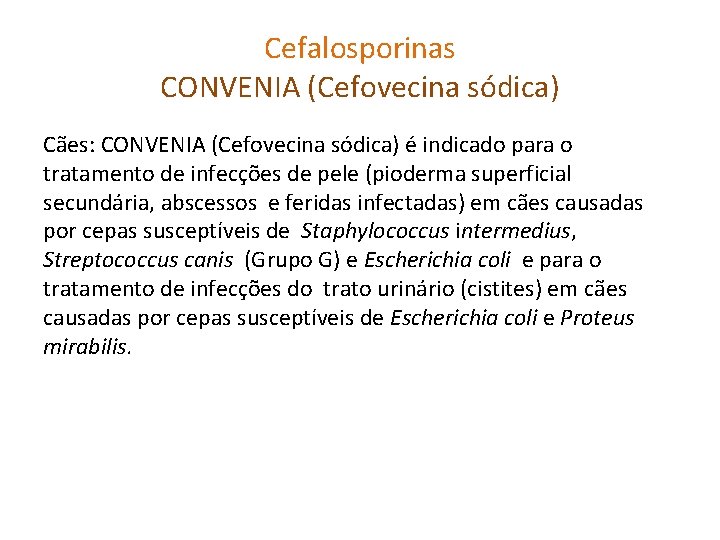Cefalosporinas CONVENIA (Cefovecina sódica) Cães: CONVENIA (Cefovecina sódica) é indicado para o tratamento de