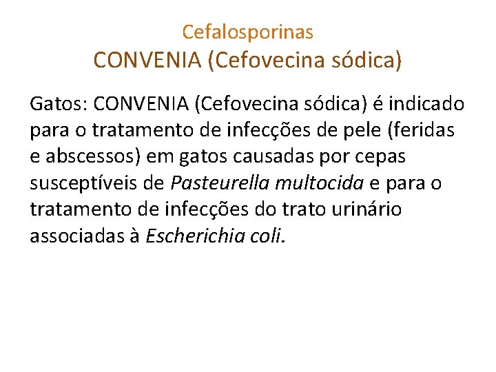 Cefalosporinas CONVENIA (Cefovecina sódica) Gatos: CONVENIA (Cefovecina sódica) é indicado para o tratamento de