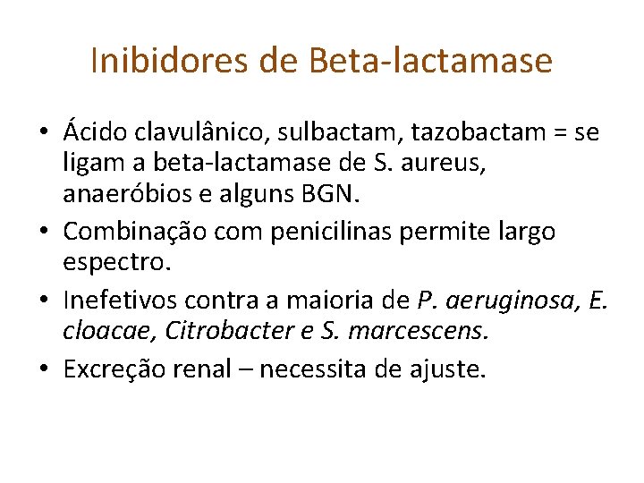 Inibidores de Beta-lactamase • Ácido clavulânico, sulbactam, tazobactam = se ligam a beta-lactamase de